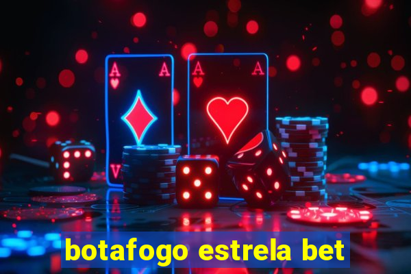 botafogo estrela bet